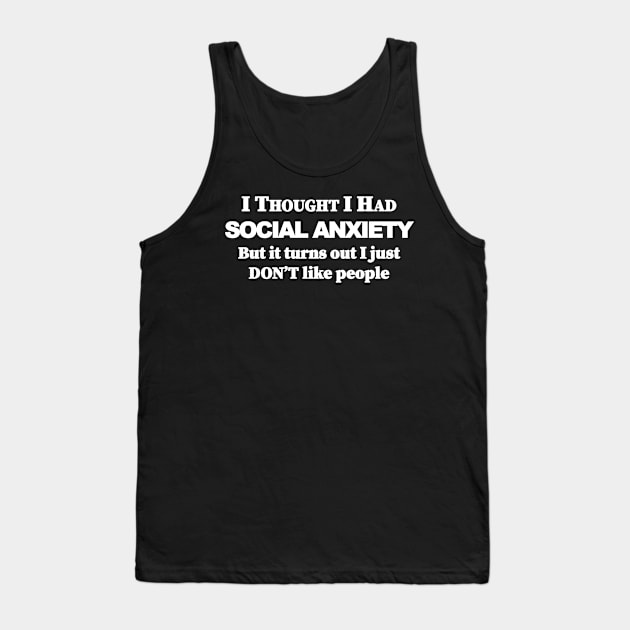 I thought i had Social Anxiety but it turns out i just don't like people Tank Top by Souna's Store